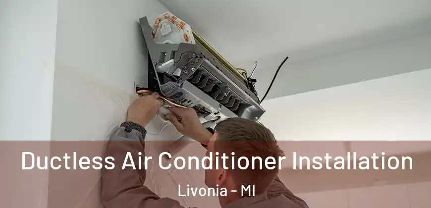 Ductless Air Conditioner Installation Livonia - MI