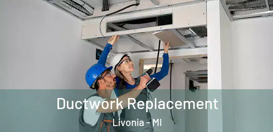  Ductwork Replacement Livonia - MI