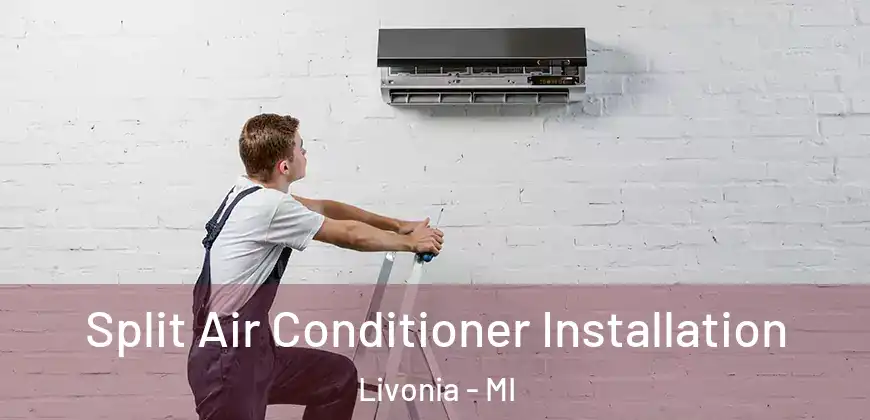  Split Air Conditioner Installation Livonia - MI